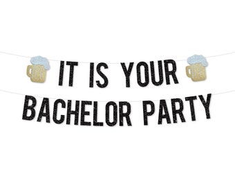 Bachelor Party Decorations | It Is Your Bachelor Party Banner | Funny Bachelor Party Decor Sign | Bachelor Party Beer Hat Shirt