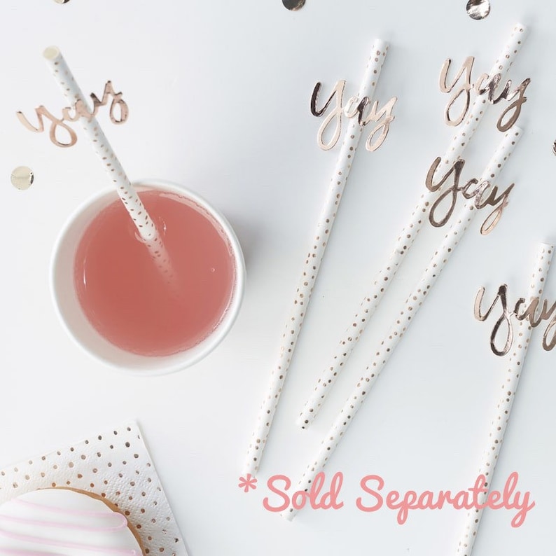 May include: White paper straws with gold polka dots and gold foil "yay" toppers.  *Sold Separately*