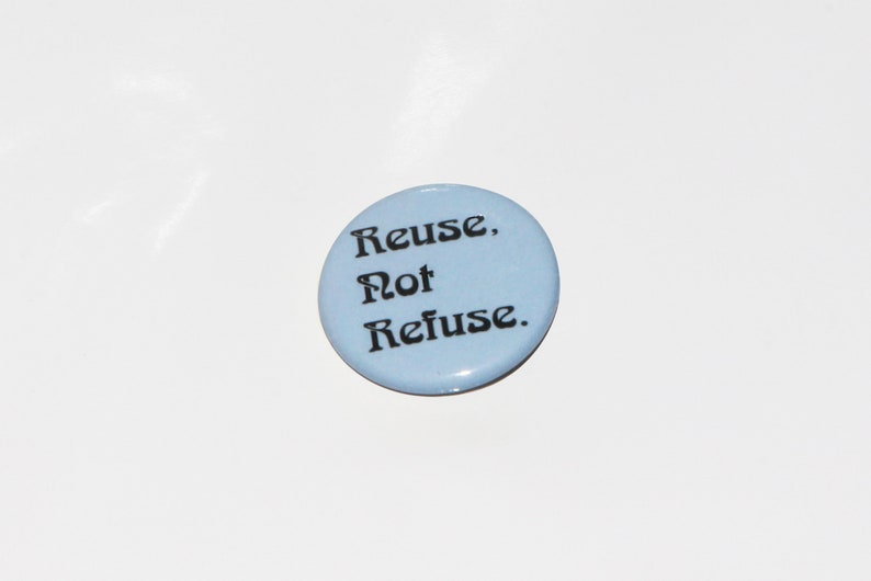Reuse Not Refuse Pin