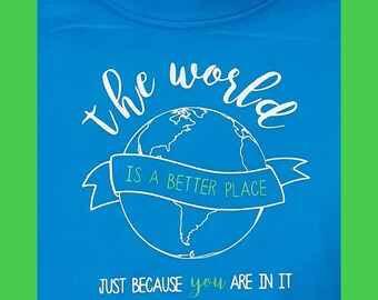 Toddler Shirt "The World Is a Better Place Just Because You're In It".  Earth, 2T-6T, Blue T-Shirt, Inspirational quotes,  kids