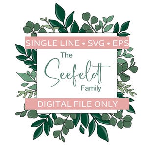 May include: A digital file download for a single line SVG and EPS file featuring a leafy green floral frame with the text "The Seefeldt Family" in a white square with a pink banner above and below that reads "SINGLE LINE • SVG • EPS" and "DIGITAL FILE ONLY".