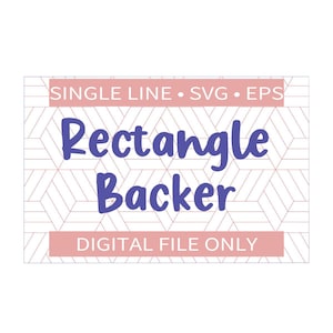 May include: A digital design featuring the words "Rectangle Backer" in a playful, dark blue font, set against a geometric pattern. The design includes the text "SINGLE LINE • SVG • EPS" and "DIGITAL FILE ONLY" in a light pink banner.