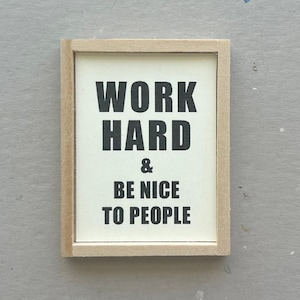 Miniature &quot;Work Hard & Be Nice to People&quot; Framed Dollhouse Print