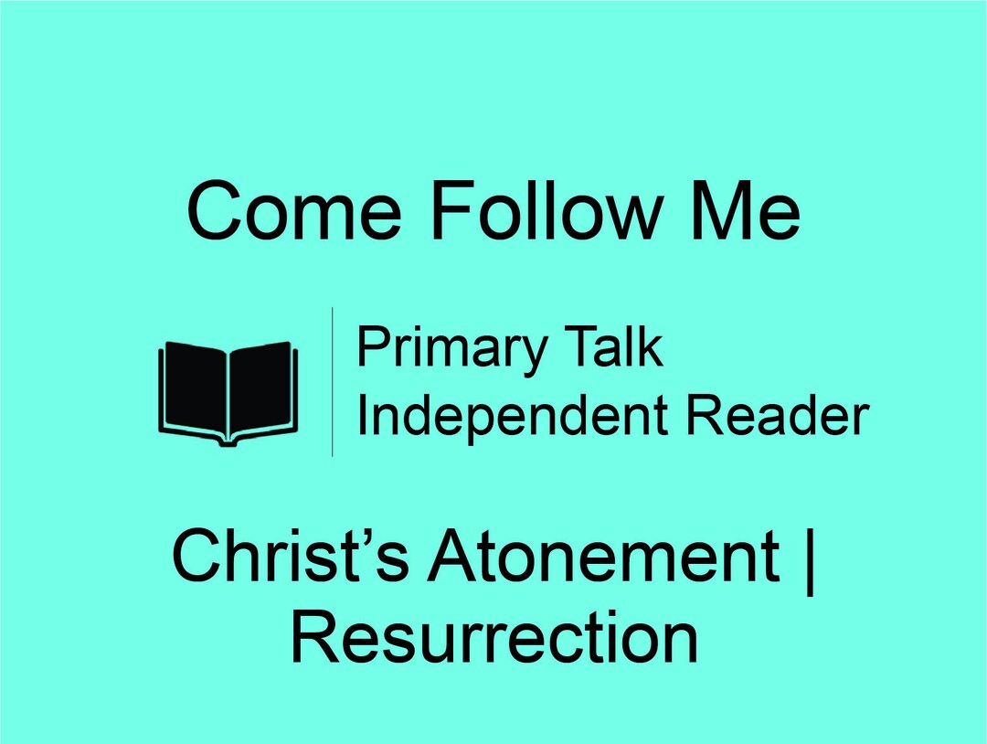 Come Follow Me Talk Atonement and Resurrection LDS Primary Talk Jesus