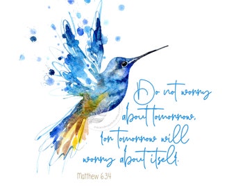 Do not worry about tomorrow Bible Quote Art Print, Scripture Verse Matthew 6:34, inspirational quote Christian, don't worry blue hummingbird