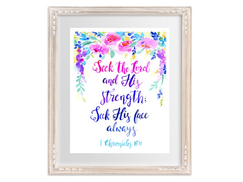 May include: A watercolor painting of flowers with a white background and the text "Seek the Lord and His Strength: Seek His face always 1 Chronicles 16:11".
