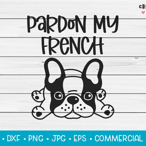 Pardon My French | SVG Vector Cutting File. Cute Funny Animal Bulldog Quote. Instant Download