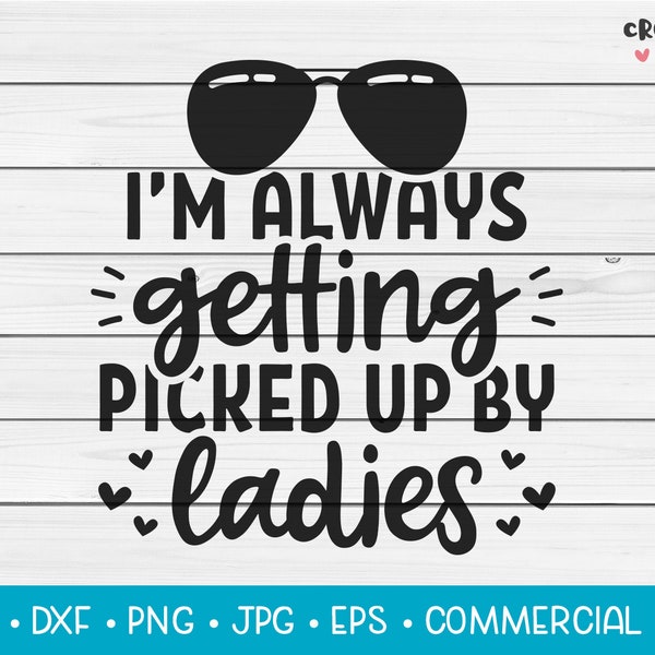 I'm Always Getting Picked Up By Ladies | SVG Vector Cutting File. Cute Funny Baby Newborn Quote. Instant Download