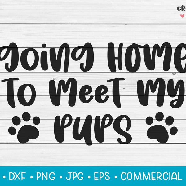 Going Home To Meet My Pups | SVG Vector Cutting File. Cute Newborn Baby Dog Puppy Quote Phrase Saying. Digital Download