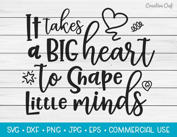 It Takes A Big Heart To Shape Little Minds Svg Vector Etsy