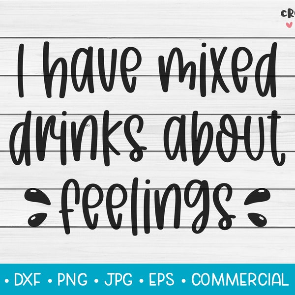 I Have Mixed Drinks About Feelings | SVG Vector Cutting File. Funny Humour Drunk Alcohol Quote Phrase Saying Pun. Digital Download