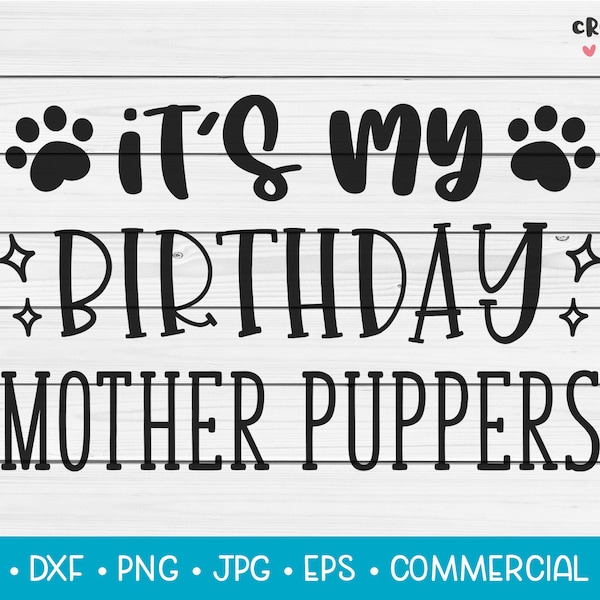 It's My Birthday Mother Puppers | SVG Vector Cutting File. Cute Funny Dog Quote Phrase Saying Pun. Digital Download