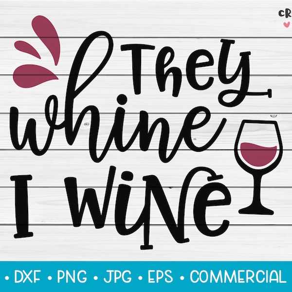 They Whine, I Wine | SVG Vektor schneiden Datei. Lustige Trinken Zitat Pun. Sofortiger Download