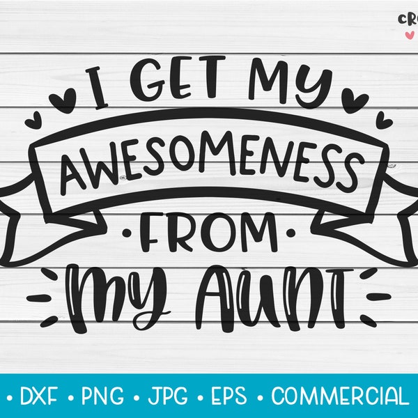 I Get My Awesomeness From My Aunt | SVG Vector Cutting File. Cute Funny Humour Family Quote Phrase Saying. Digital Download