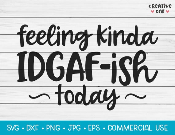 Download Feeling Kinda Idgaf Ish Today Svg Vector Cutting File Funny Etsy