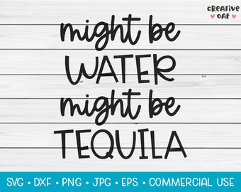 Might Be Water Might Be Tequila | SVG Vector Cutting File. Funny Cute Drinks Alcohol Quote Phrase Saying Pun. Instant Download