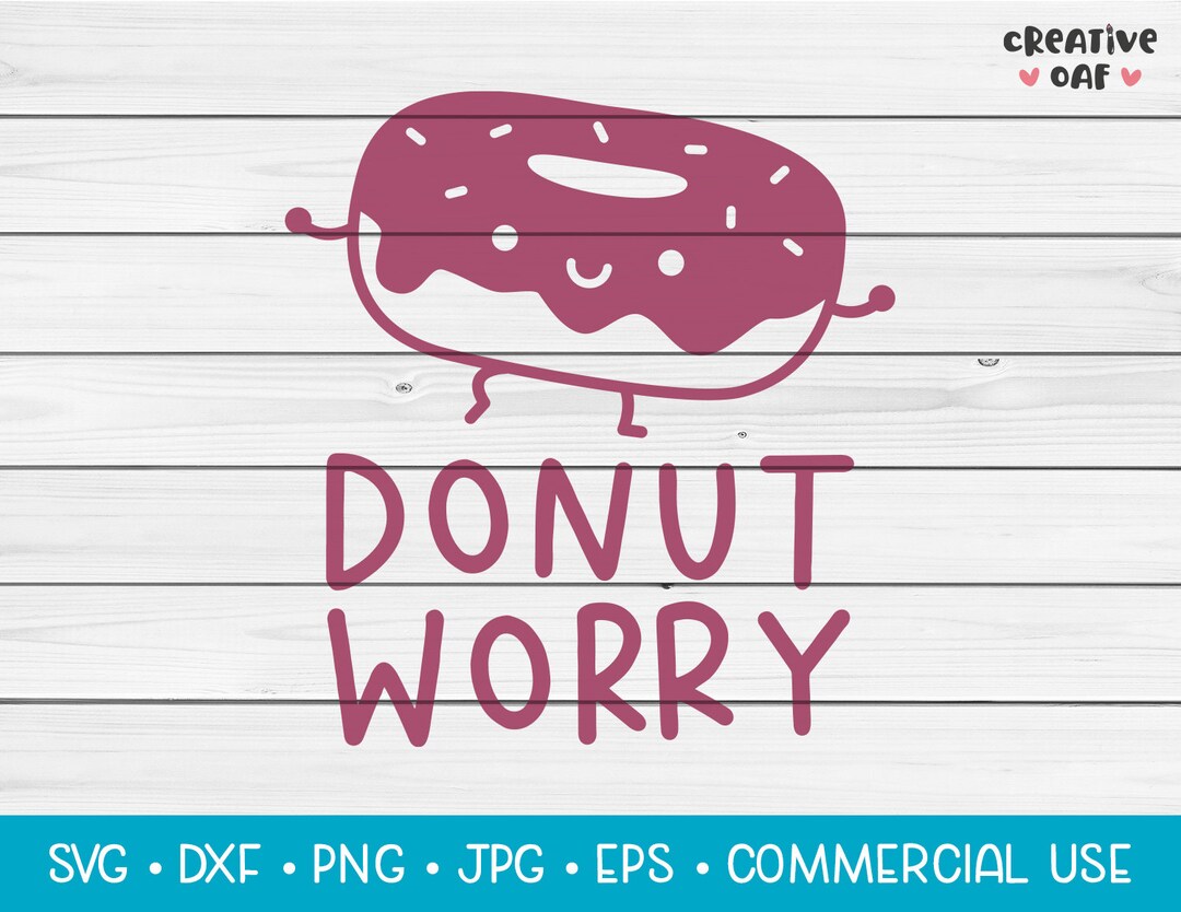 Donut Worry SVG Vector Cutting File. Cute Funny Inspirational Food ...