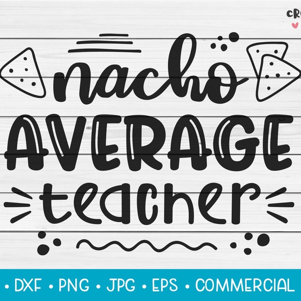 Nacho Average Teacher | SVG Vector Cutting File. Cute Funny Teaching Pun. Instant Download