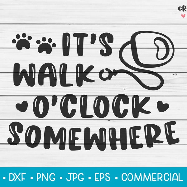 It's Walk O'Clock Somewhere | SVG Vector Cutting File. Cute Funny Dog Animal Quote Phrase Saying Pun. Digital Download