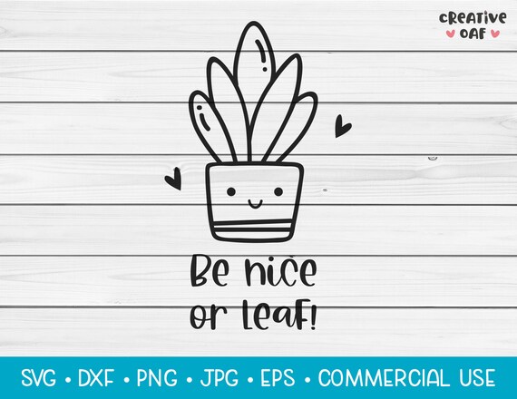 Be Nice or Leaf SVG Vector Cutting File. Cute Funny Plant | Etsy
