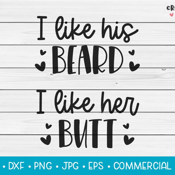 I Like His Beard I Like Her Butt | SVG Vector Cutting File. Cute Valentine's Day Anniversary Quote. Instant Download