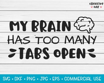 My Brain Has Too Many Tabs Open | SVG Vector Cutting File. Funny Humour Quote Phrase. Instant Download