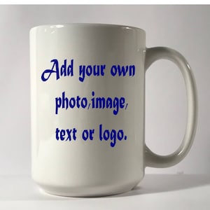 Custom Mug, Personalized Coffee Mug, Create Your Own Mug, Design Your Own Mug, Custom Cup, Personalized Cup, Custom Gift