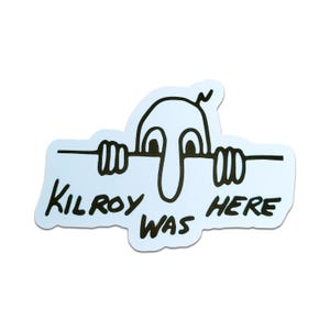 Kilroy Was Here Sticker (See item description)