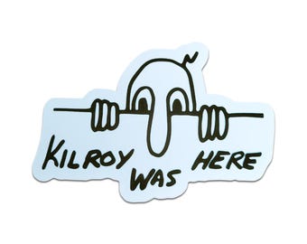 Kilroy Was Here Sticker (See item description)