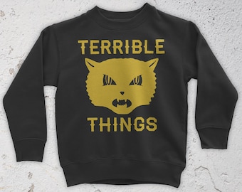 Terrible Things Sweatshirt