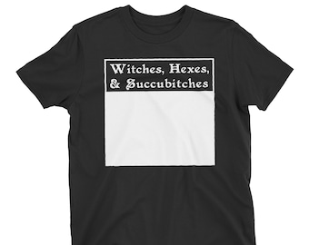 Witches, Hexes, & Succubitches T-Shirt