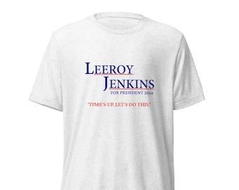 Leeroy Jenkins for President 2024 T-Shirt - Time's up, let's do this.