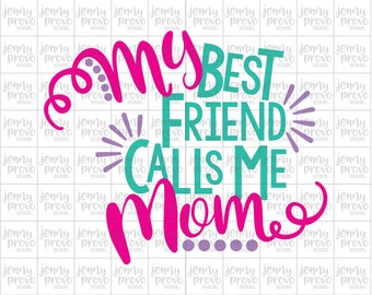 My Best Friend Calls Me Mom - Cutting File in SVG, EPS, PNG and Jpeg for Cricut & Silhouette