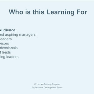 May include: A light blue slide with the text "Who is this Learning For". Below, it lists the ideal audience: new managers, team leaders, supervisors, HR professionals, project leads, and emerging leaders. The slide is part of a corporate training program.