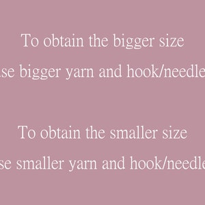 May include: Text on a pink background explaining how to obtain a bigger or smaller size when crocheting or knitting. To obtain a bigger size, use bigger yarn and hook/needles. To obtain a smaller size, use smaller yarn and hook/needles.