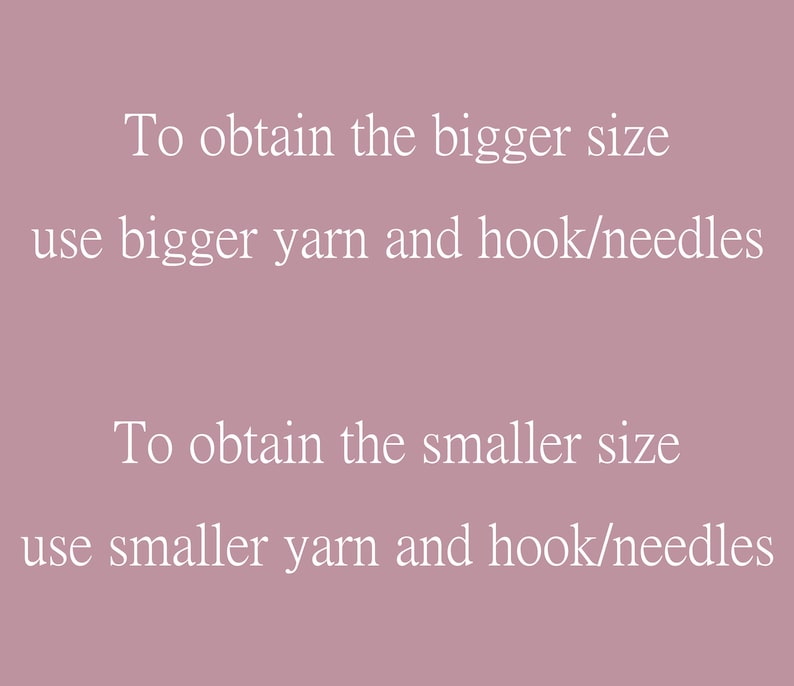 May include: Text on a pink background explaining how to obtain a bigger or smaller size when crocheting or knitting. To obtain a bigger size, use bigger yarn and hook/needles. To obtain a smaller size, use smaller yarn and hook/needles.