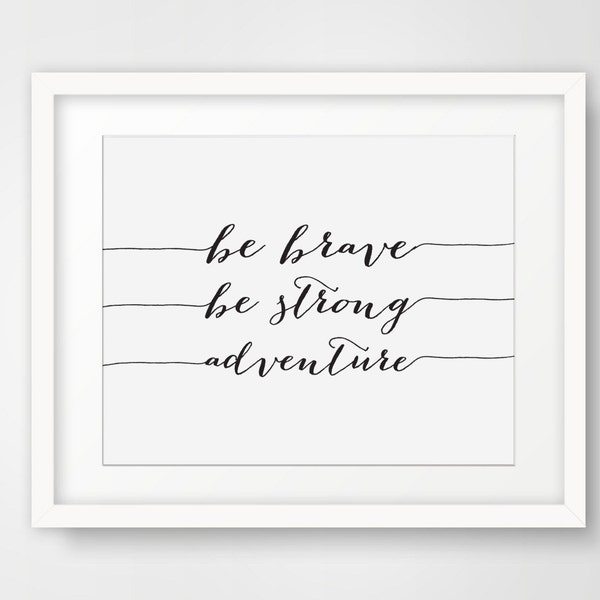 Be Brave, Be Strong, Adventure Poster, Typography Art, Printable Art, Inspirational Poster, Motivational Quote Print, Black and White Decor