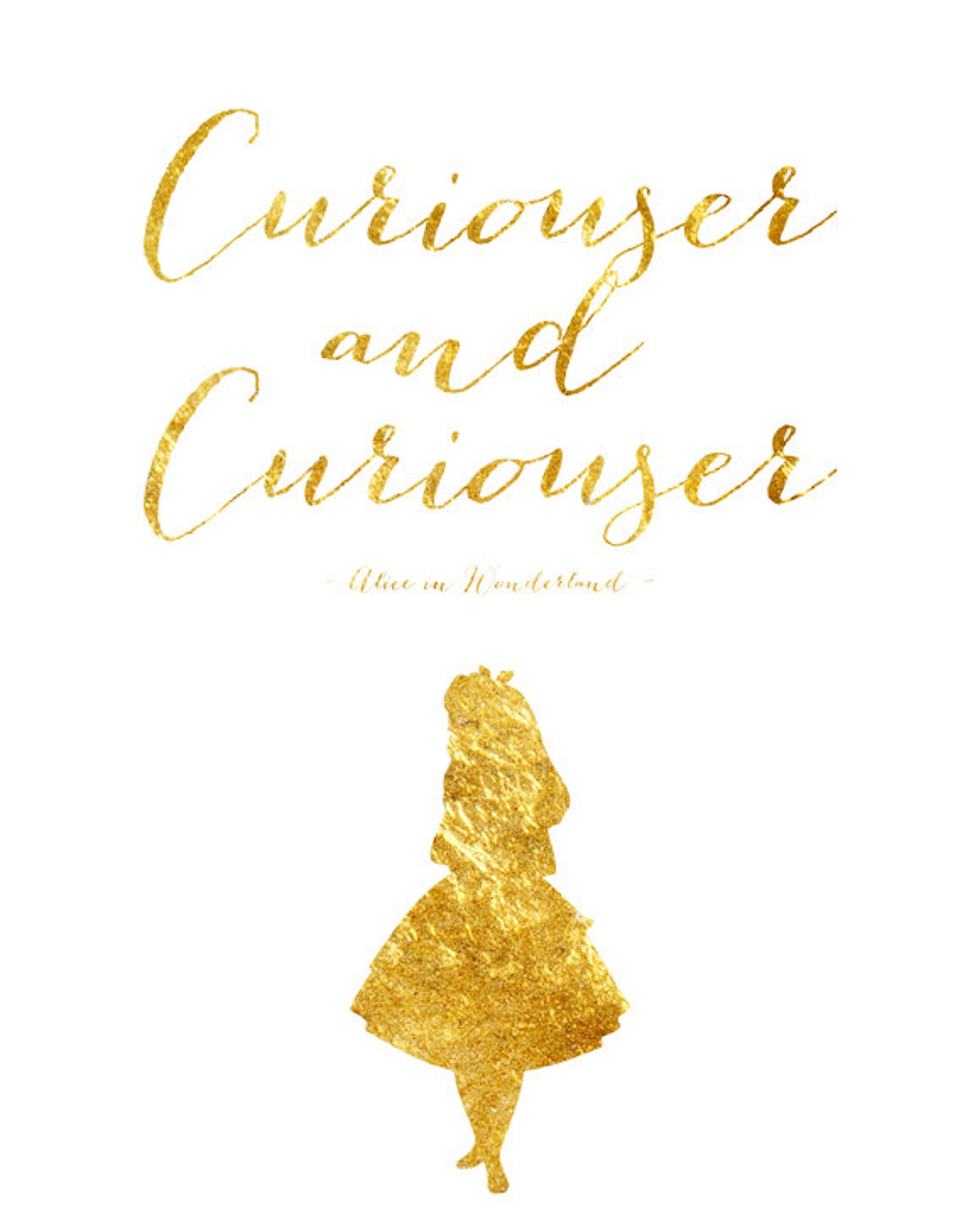 Curiouser and Curiouser, Alice in Wonderland Quote, Alice Print, Gold