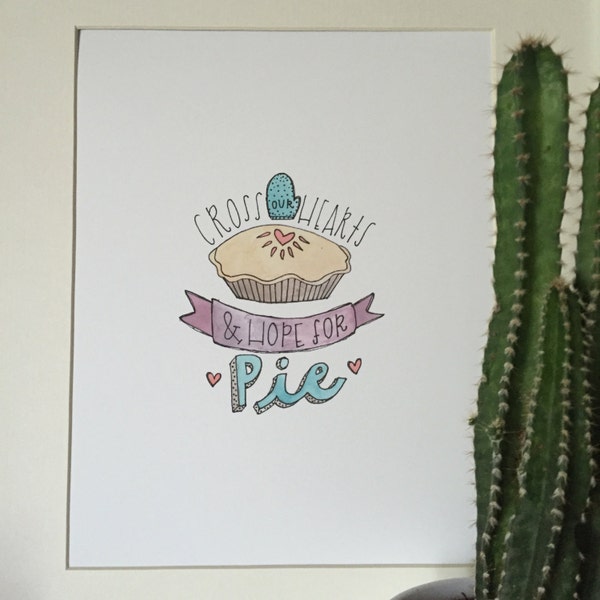 Cross Our Hearts and Hope for Pie Print