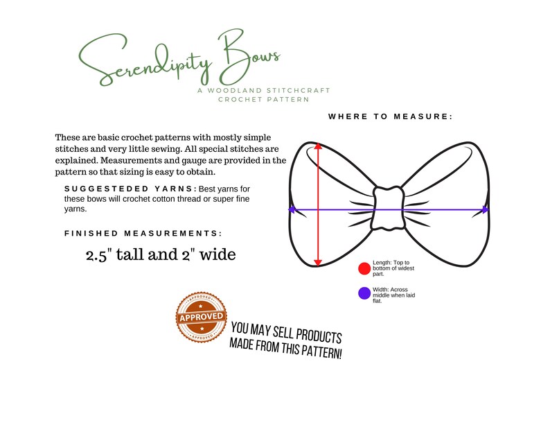 May include: A crochet pattern for making a bow, with instructions for measuring the finished product. The finished bow is 2.5 inches tall and 2 inches wide. The pattern includes the text "Serendipity Bows" and "You may sell products made from this pattern!"