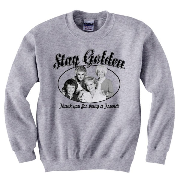 The Golden Girls "Stay Golden" Sweatshirt 80s Comedy Show Sweatshirt Adult S-4XL Sweatshirts