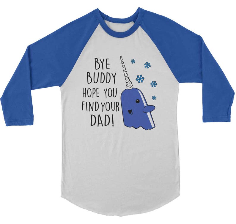 Bye Buddy Hope You Find Your Dad Raglan T-shirt Mr Narwhal | Etsy