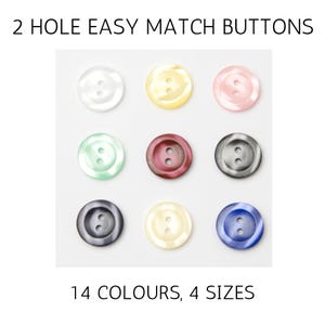 May include: Nine round, two-hole buttons in various colours, including white, yellow, pink, green, burgundy, grey, black, and blue. The image also includes the text "2 HOLE EASY MATCH BUTTONS" and "14 COLOURS, 4 SIZES".