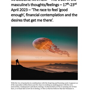 May include: A digital illustration of a person standing on a hilltop, looking up at a large, glowing jellyfish in the sky. The sky is a deep blue with stars. The text "Masculine Mayhem - The truth in the masculine's thoughts/feelings - 17th-23rd April 2023 - 'The race to feel 'good enough', financial contemplation and the desires that get me there'." is written at the top of the image.