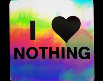 I Love Nothing Holographic Sticker
