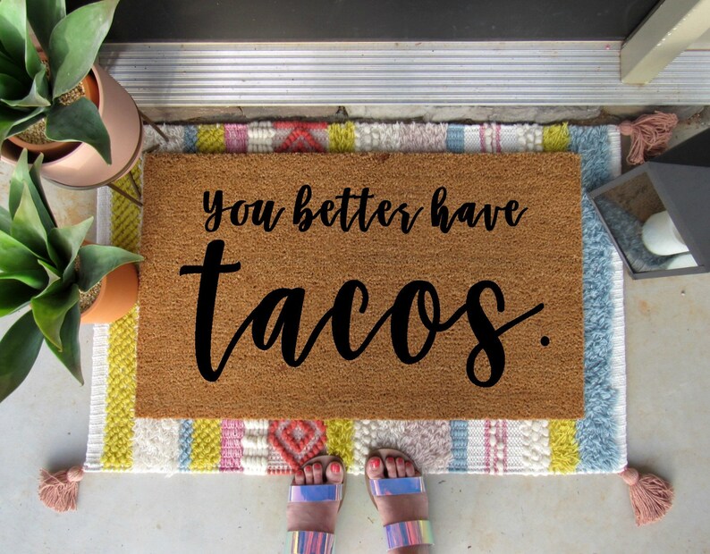 You Better Have Tacos Doormat Customized Doormat Etsy