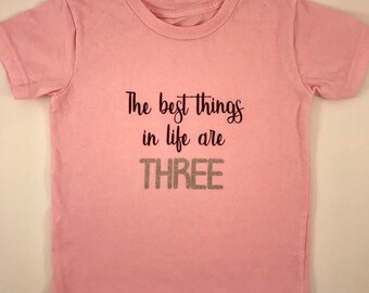 The Best Things in Life are Three toddler shirt