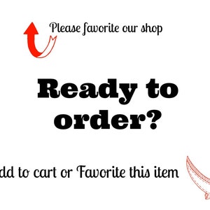 May include: White background with the text "Ready to order?" in bold black font. The phrase "Please favorite our shop" is above the main text, and "Add to cart or Favorite this item" is below. Red arrows point to the text.