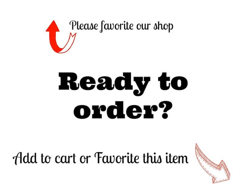 May include: White background with the text "Ready to order?" in bold black font. The phrase "Please favorite our shop" is above the main text, and "Add to cart or Favorite this item" is below. Red arrows point to the text.