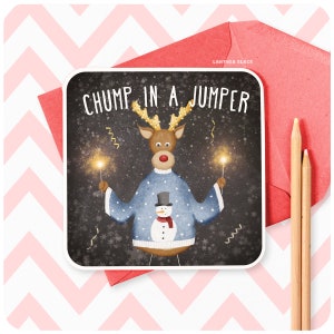 Chump dans un pull Drôle de carte de vœux de Noël, Rudolph Renne Papa Frère Oncle Grand-père Fils Humour Alternative Xmas Jumper XS22
